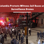 Columbia Protests Witness Jail Buses and Surveillance Drones
